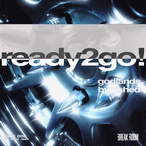 GODLANDS/BVNISHED — Ready2Go!