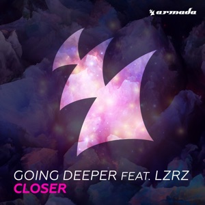 GOING DEEPER feat. LZRZ — CLOSER