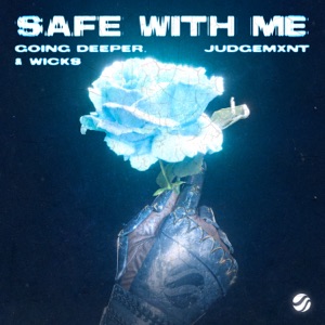 Going Deeper/Judgemxnt/Wicks — Safe With Me