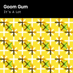 Goom Gum — It's A Lot