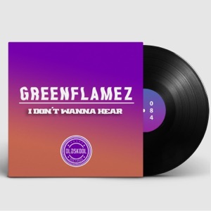 GREENFLAMEZ — I Dont Wanna Hear