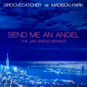 Groovecatcher & Madison Park — Send Me An Angel (Jan Areno Extended Mix)