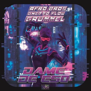 Ghetto Flow, Grummel, Afro Bros — Dame de Eso