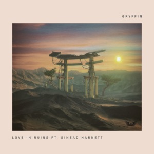 Gryffin & Sinead Harnett — Love In Ruins