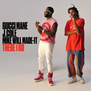 GUCCI MANE/J. COLE/MIKE WILL MADE-IT — There I Go