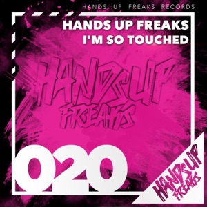 HANDS UP FREAKS — I'm So Touched