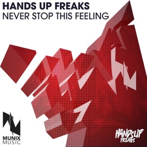 HANDS UP FREAKS — Never Stop This Feeling