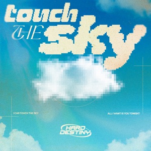 HARD DESTINY — Touch The Sky