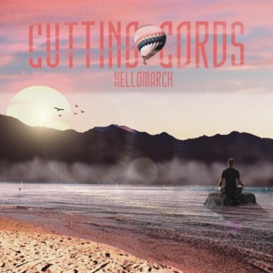Hellomarch — Cutting Cords