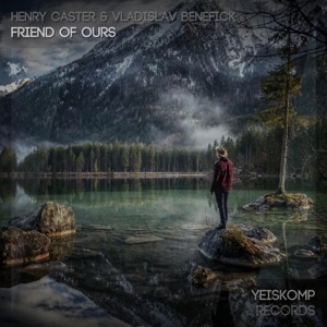 Henry Caster & Vladislav Benefick — Friend Of Ours (Original Mix)