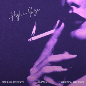 HONEYLUV/MARSHALL JEFFERSON/RHYS FROM THE STICKS — High In Ibiza