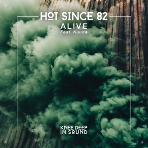 Hot Since 82 — Alive