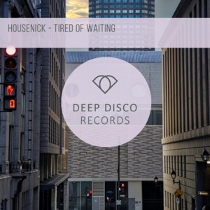 Housenick — Tired Of Waiting