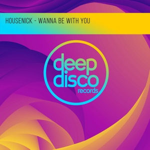 Housenick — Wanna Be With You