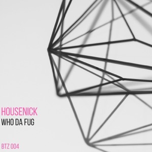 Housenick — Who Da Fug