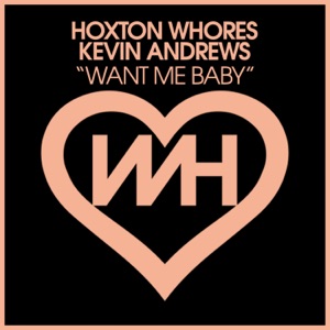 HOXTON WHORES/KEVIN ANDREWS — Want Me Baby