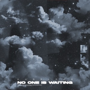 Hugeloud — No One is Waiting