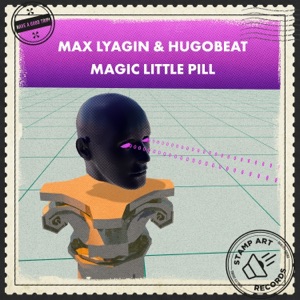 Max Lyazgin, Hugobeat — Magic Little Pill