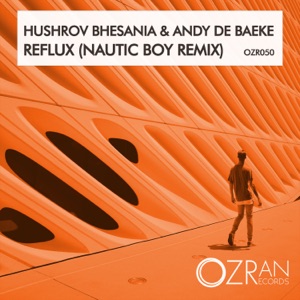Hushrov Bhesania and Andy De Baeke — Reflux (Nautic Boy Remix)