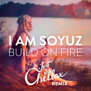 I Am Soyuz — Build On Fire (Just Chillax Remix)