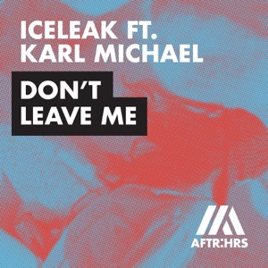 ICELEAK/KARL MICHAEL — Don't Leave Me