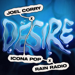 ICONA POP;JOEL CORRY;RAIN RADIO — DESIRE