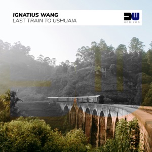 Ignatius Wang — Last Train To Ushuaia
