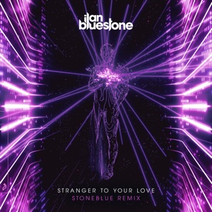 ilan Bluestone & Ellen Smith — Stranger To Your Love (Stoneblue Remix)