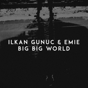 Ilkan Gunuc / Emie — Big Big World