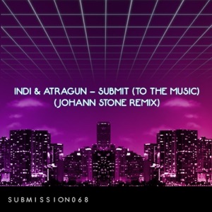 Indi & Atragun — Submit(To The Music) (Johann Stone Radio Edit)