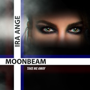 Moonbeam, Ira Ange — Take Me Away (Original Mix)
