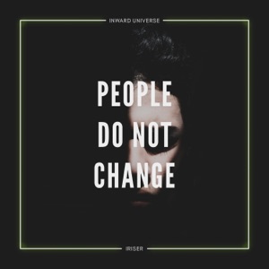 Inward Universe, Iriser — People Do Not Change