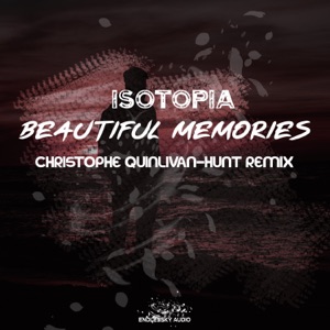 Isotopia — Beautiful Memories (Christophe Quinlivan-Hunt Remix)