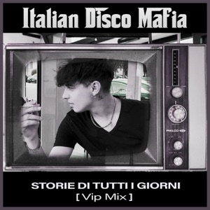 ITALIAN DISCO MAFIA — Storie Di Tutti i Giorni (Vip Mix)