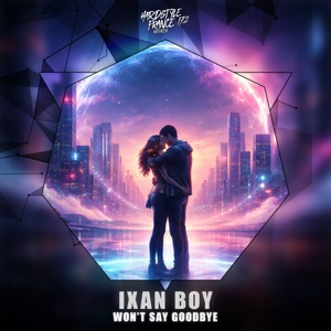 IXAN BOY — Won't Say Goodbye