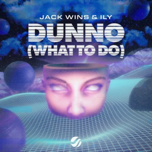 Jack Wins & ILY — Dunno (What To Do)