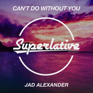 Jad Alexander — Can't Do Without You (Extended Mix)
