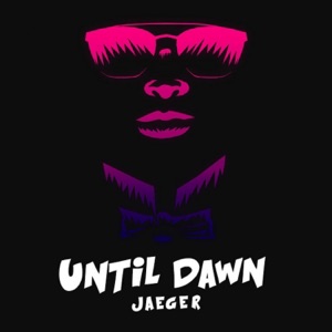 JAEGER — Until Dawn
