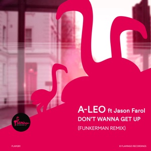 A Leo, Jason Farol — Don't Wanna Get Up (Extended Mix)