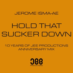 Jerome Isma-Ae — Hold That Sucker Down (Jerome Isma-Aes 10 Year Anniversary Mix)