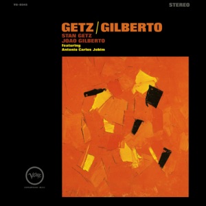 Stan Getz, João Gilberto, Antônio Carlos Jobim — The Girl From Ipanema