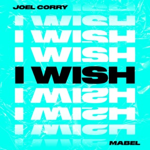 Joel Corry feat. Mabel — I Wish