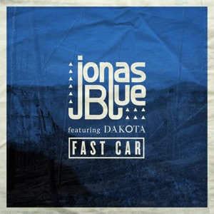 Jonas Blue feat Dakota — Fast Car