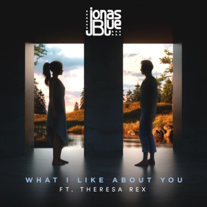 JONAS BLUE;THERESA REX — What I Like About You