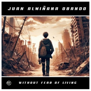 Juan Alminana Obando — Without Fear of Living (Extended Mix)