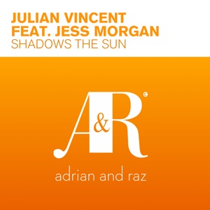 Julian Vincent feat. Jess Morgan — Shadows The Sun (Daniel Kandi's Bangin Mix)