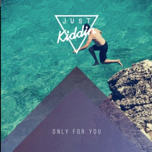 Just Kiddin — Only for You (Radio Edit)