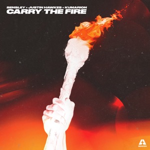 Bensley, Justin Hawkes & Kumarion — Carry The Fire