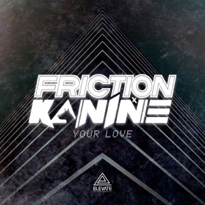 Friction, Kanine — Your Love
