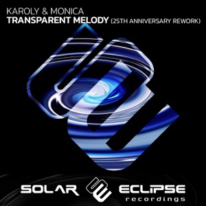 Karoly & Monica — Transparent Melody (25th Anniversary Rework Extended Mix)